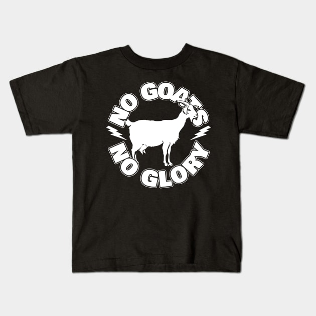 No Goats No Glory Kids T-Shirt by thingsandthings